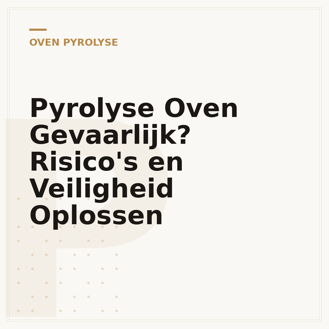 Pyrolyse Oven Gevaarlijk? Risico's en Veiligheid Oplossen