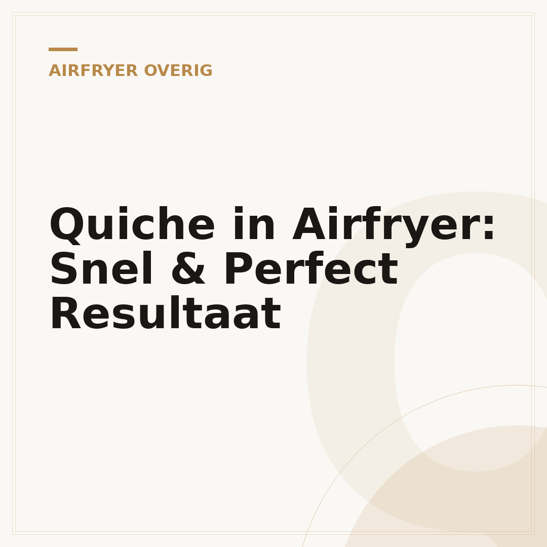 Quiche in Airfryer: Snel & Perfect Resultaat