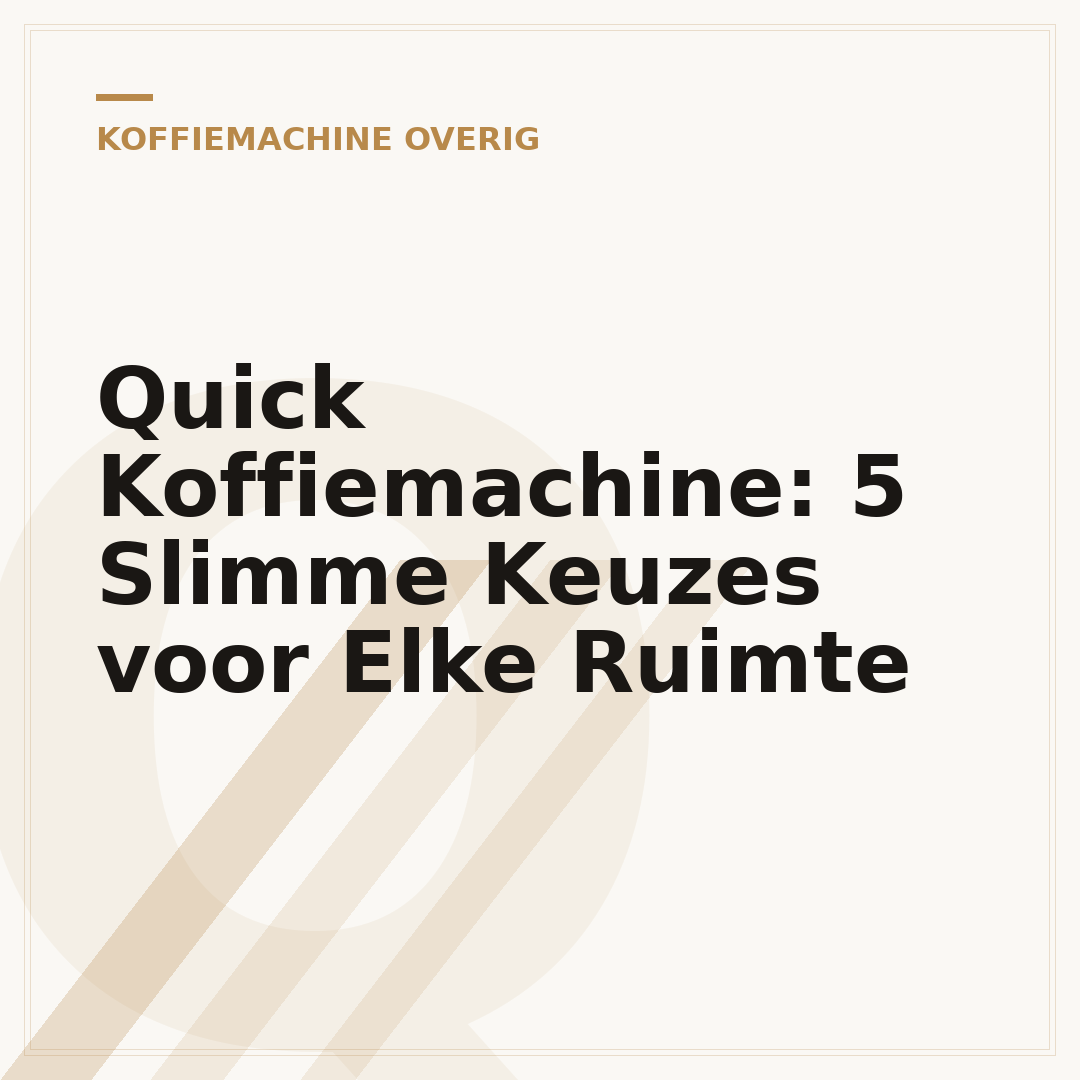 Quick Koffiemachine: 5 Slimme Keuzes voor Elke Ruimte