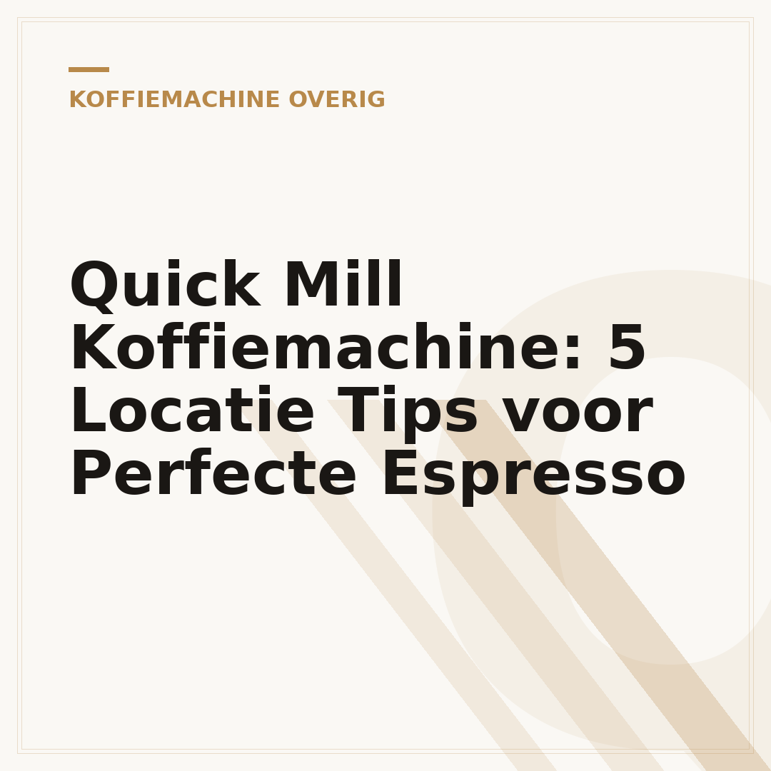Quick Mill Koffiemachine: 5 Locatie Tips voor Perfecte Espresso