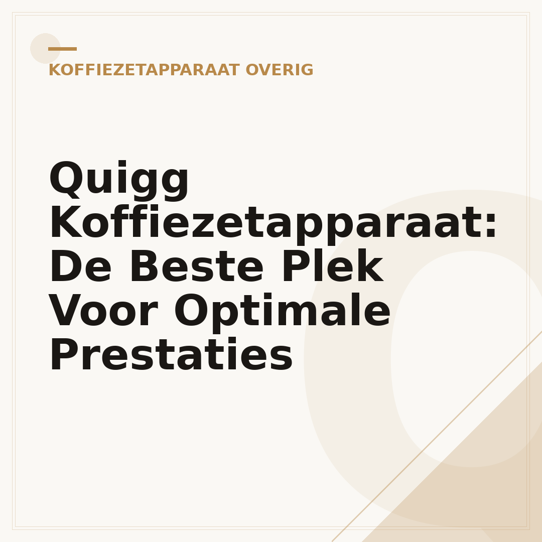 Quigg Koffiezetapparaat: De Beste Plek Voor Optimale Prestaties