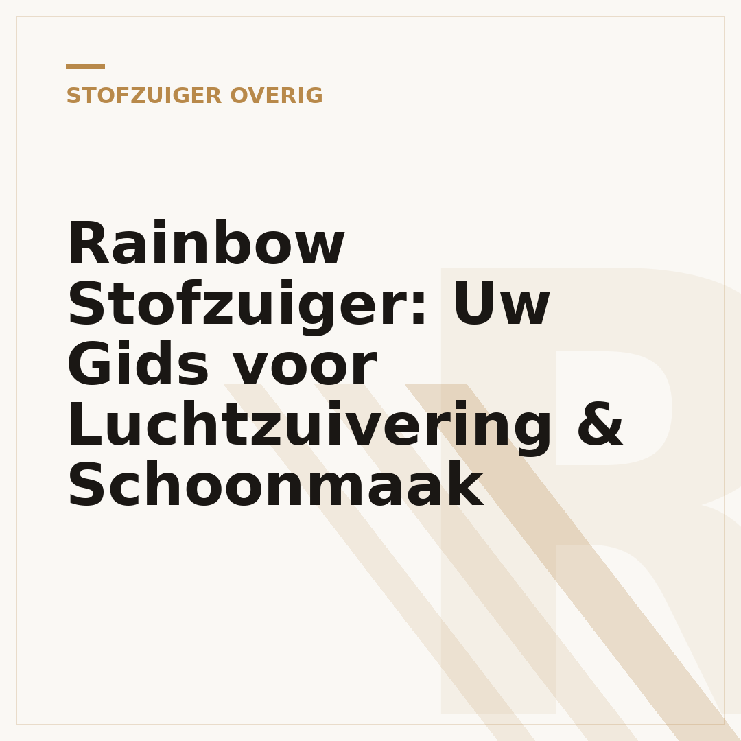 Rainbow Stofzuiger: Uw Gids voor Luchtzuivering & Schoonmaak