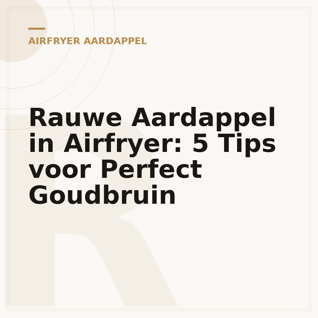 Rauwe Aardappel in Airfryer: 5 Tips voor Perfect Goudbruin