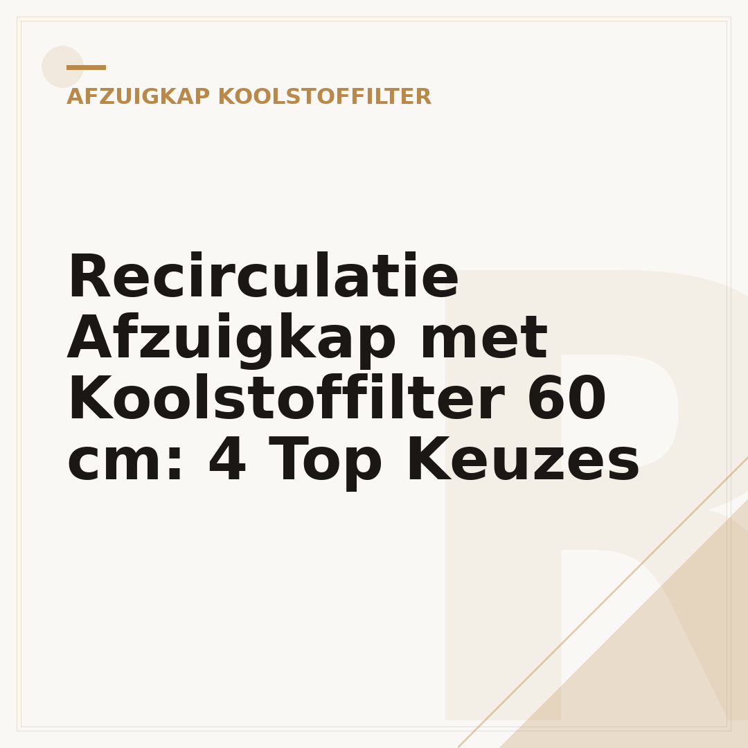 Recirculatie Afzuigkap met Koolstoffilter 60 cm: 4 Top Keuzes
