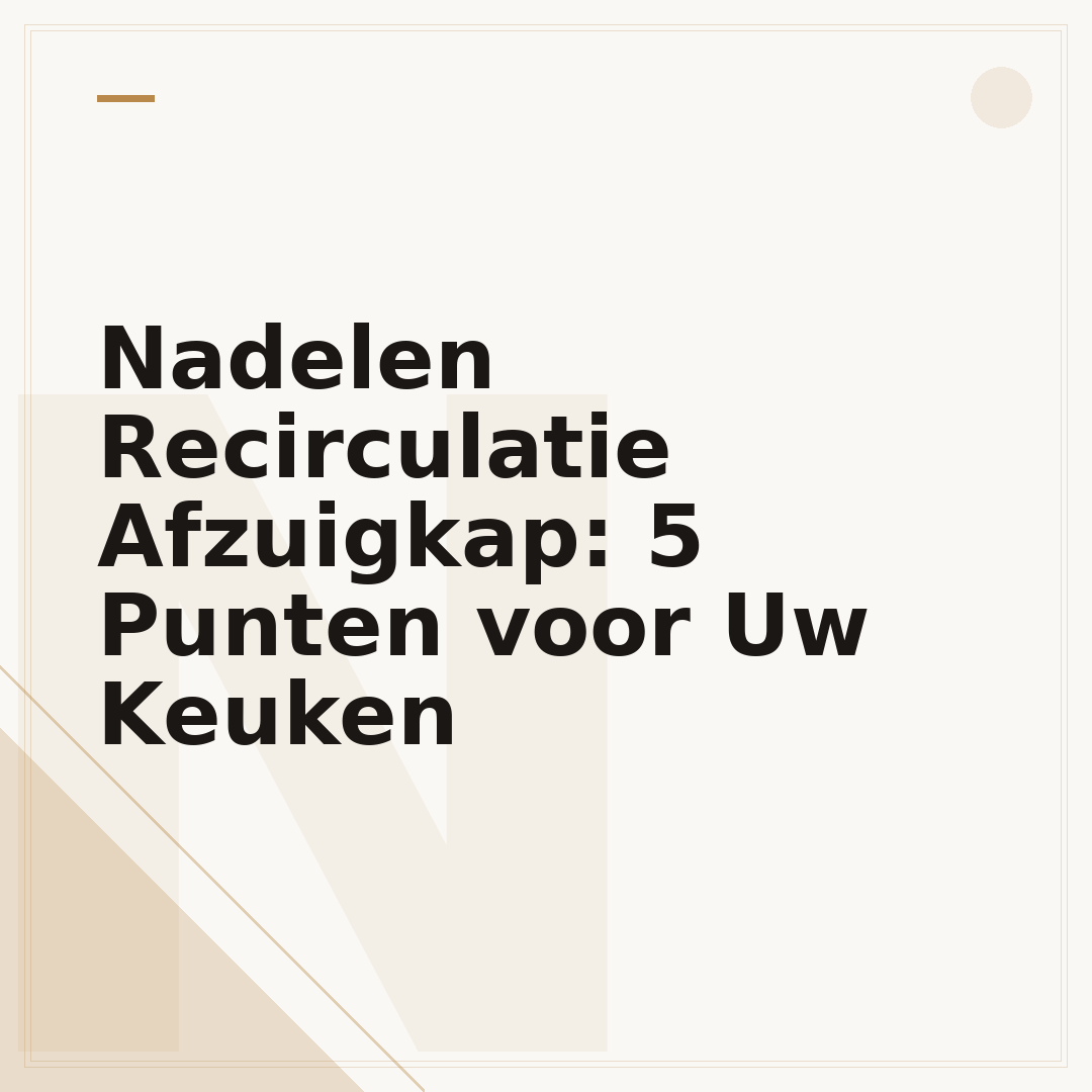 Nadelen Recirculatie Afzuigkap: 5 Punten voor Uw Keuken
