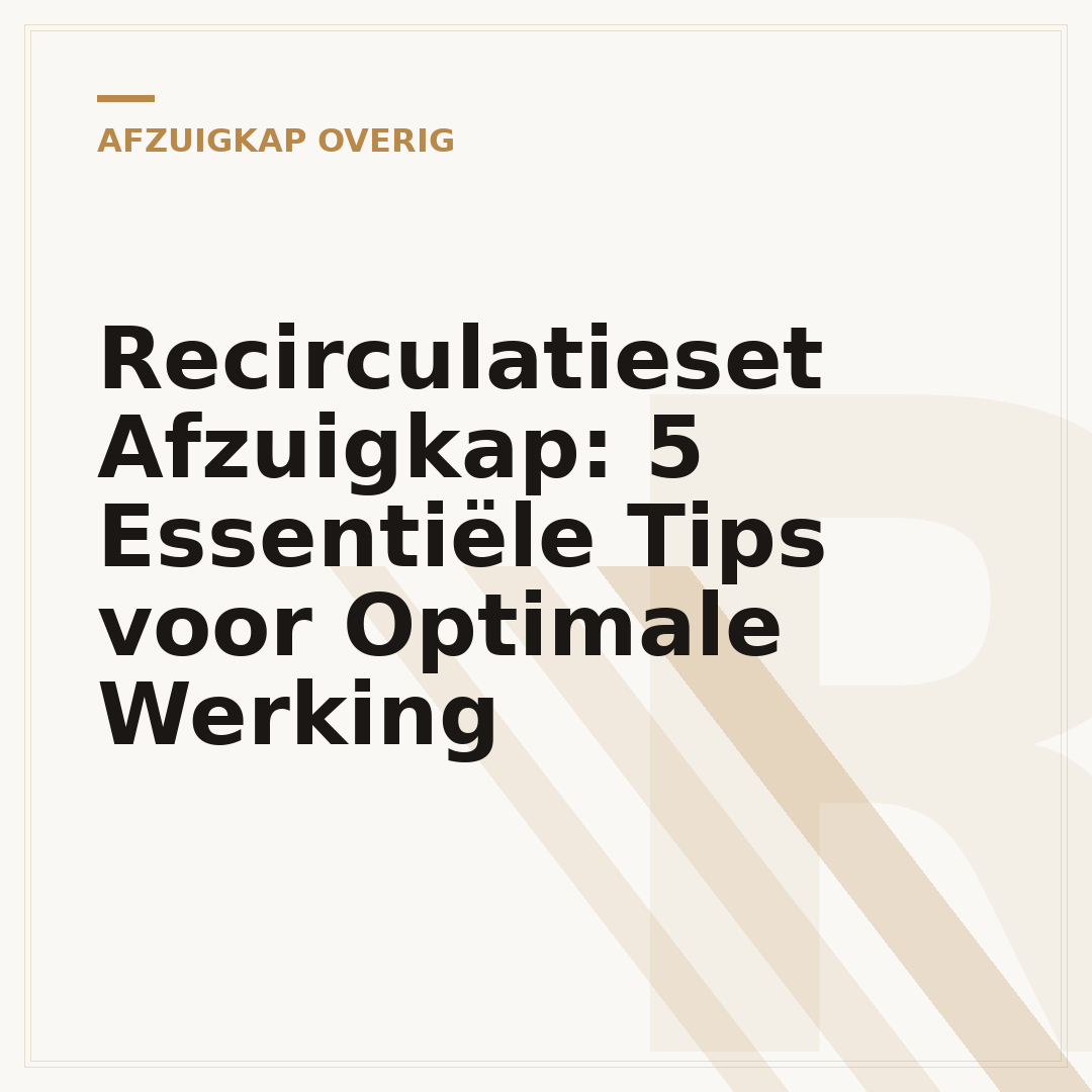 Recirculatieset Afzuigkap: 5 Essentiële Tips voor Optimale Werking