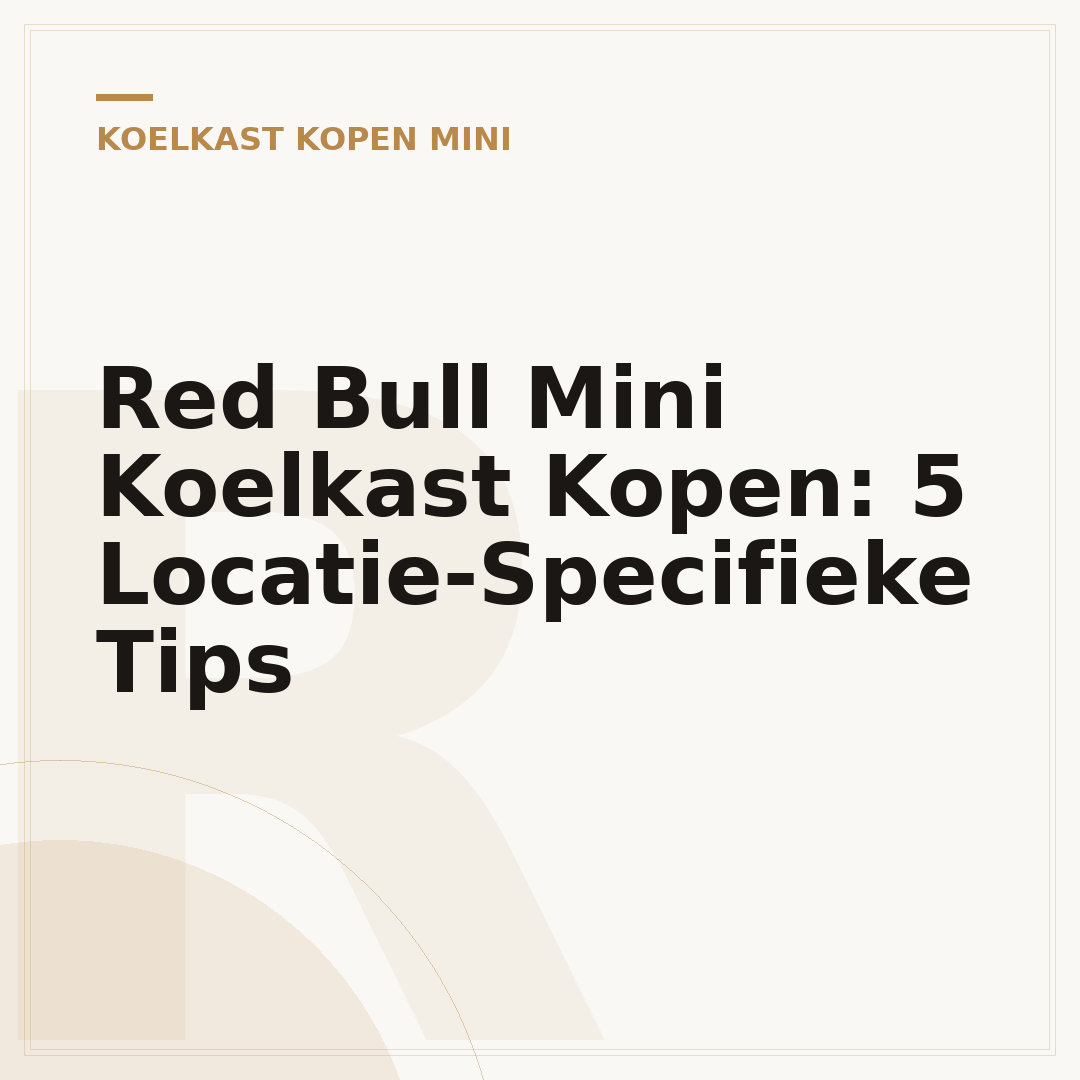 Red Bull Mini Koelkast Kopen: 5 Locatie-Specifieke Tips