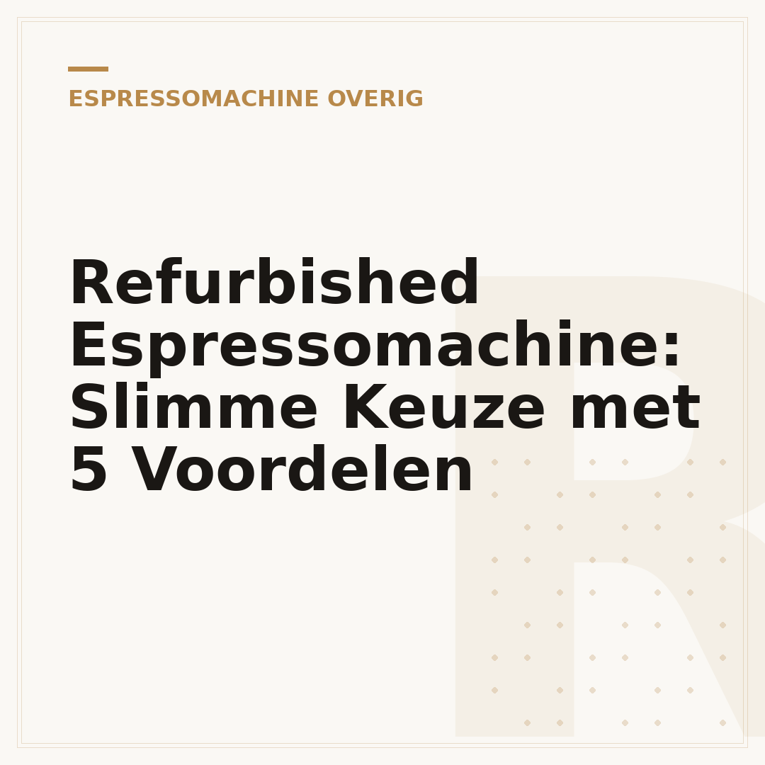 Refurbished Espressomachine: Slimme Keuze met 5 Voordelen