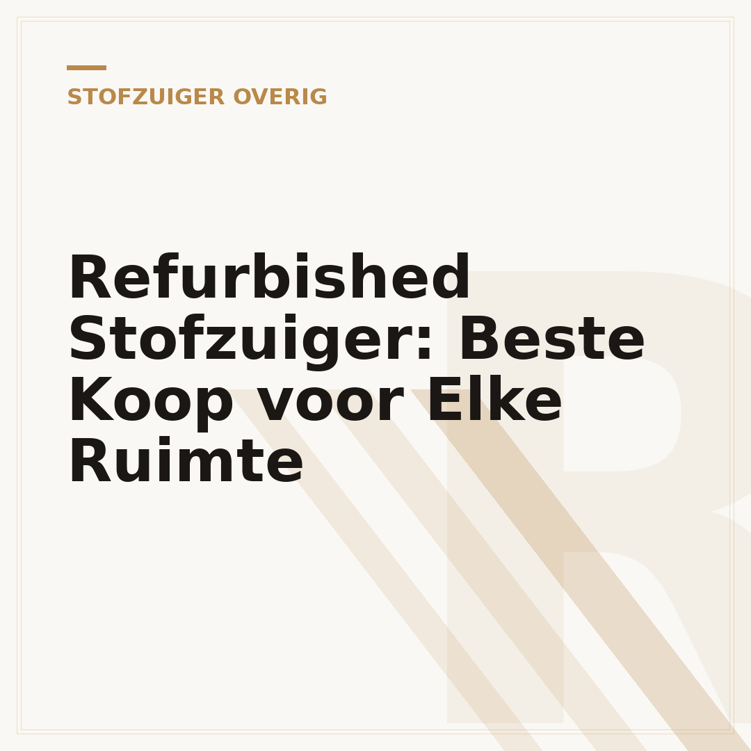 Refurbished Stofzuiger: Beste Koop voor Elke Ruimte