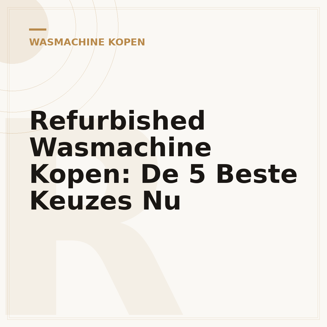 Refurbished Wasmachine Kopen: De 5 Beste Keuzes Nu