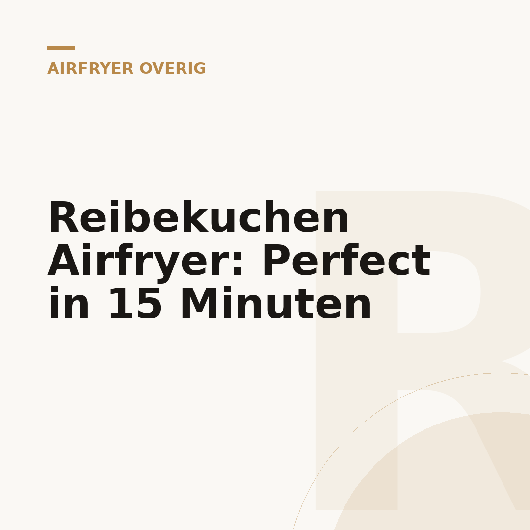 Reibekuchen Airfryer: Perfect in 15 Minuten