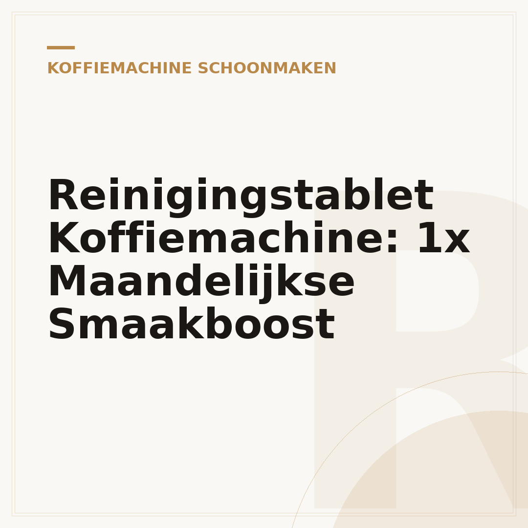 Reinigingstablet Koffiemachine: 1x Maandelijkse Smaakboost