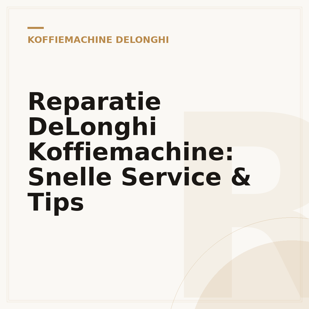 Reparatie DeLonghi Koffiemachine: Snelle Service & Tips