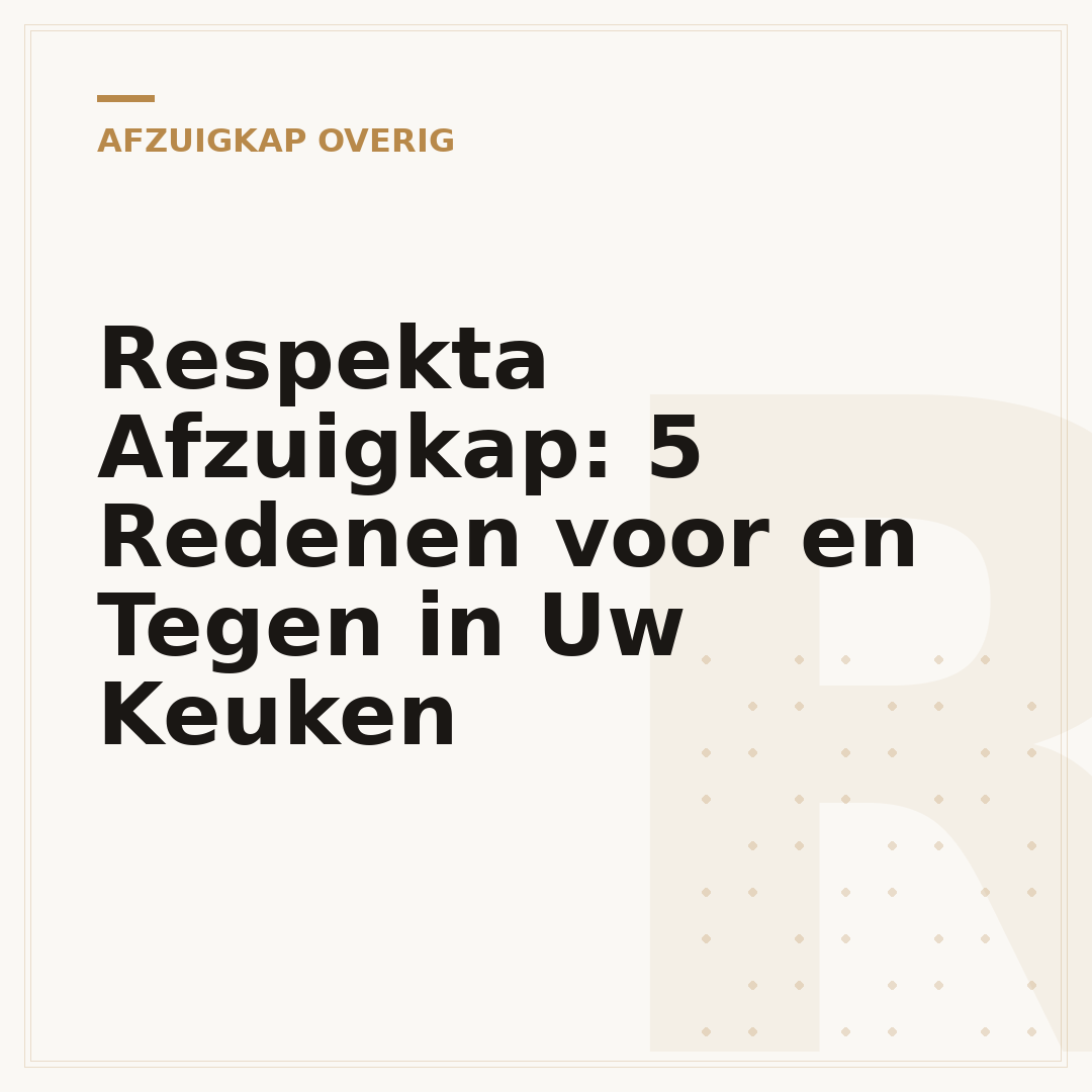 Respekta Afzuigkap: 5 Redenen voor en Tegen in Uw Keuken