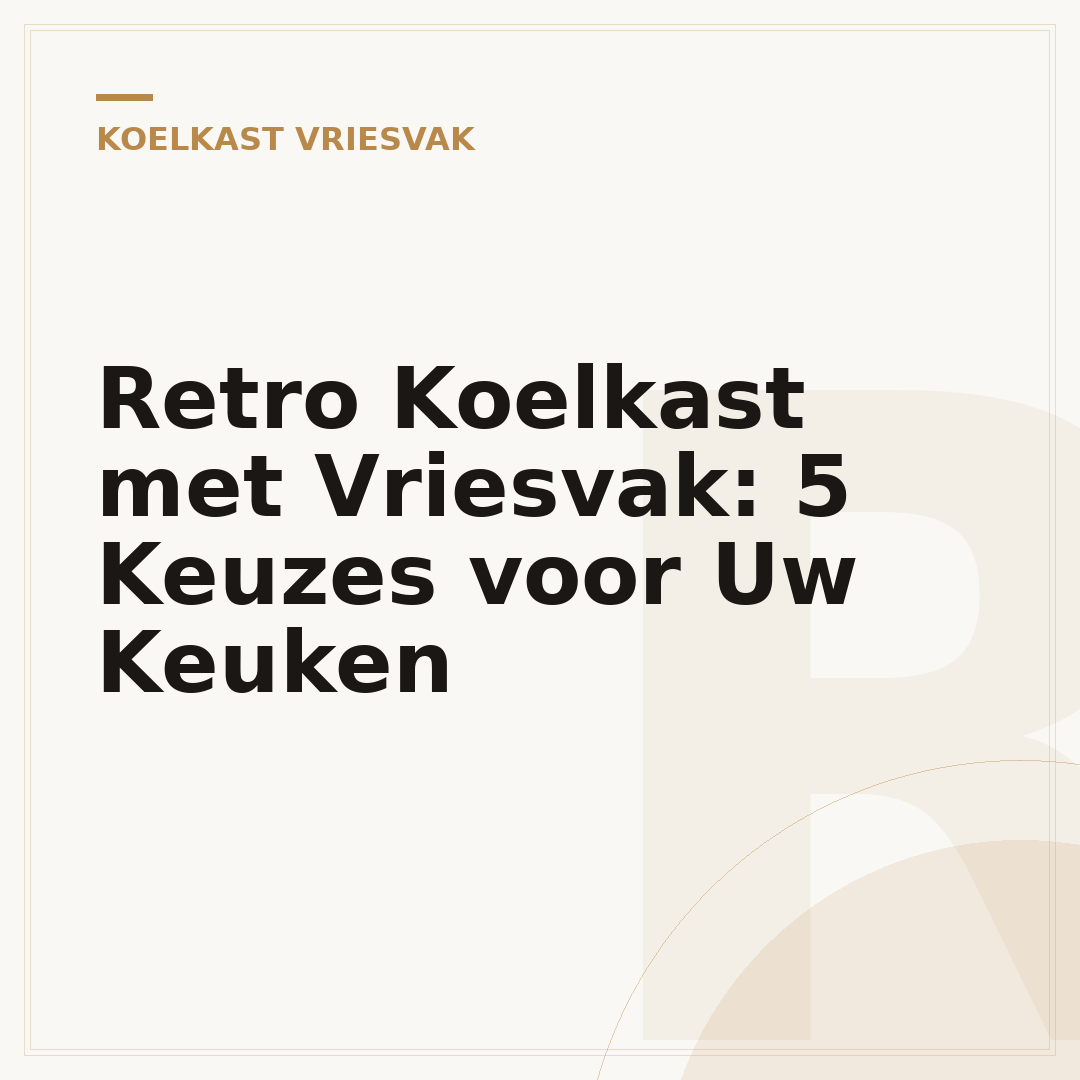 Retro Koelkast met Vriesvak: 5 Keuzes voor Uw Keuken