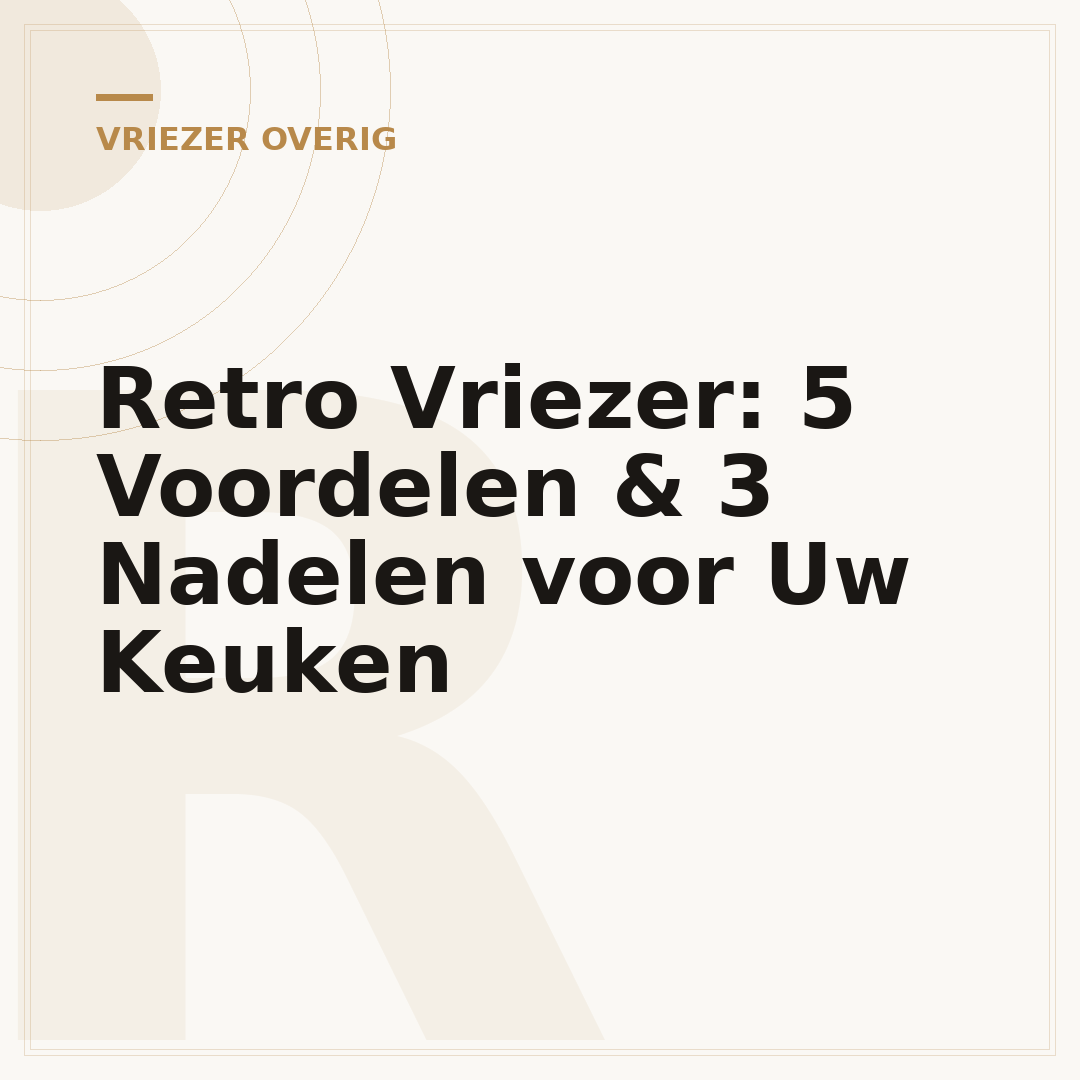 Retro Vriezer: 5 Voordelen & 3 Nadelen voor Uw Keuken