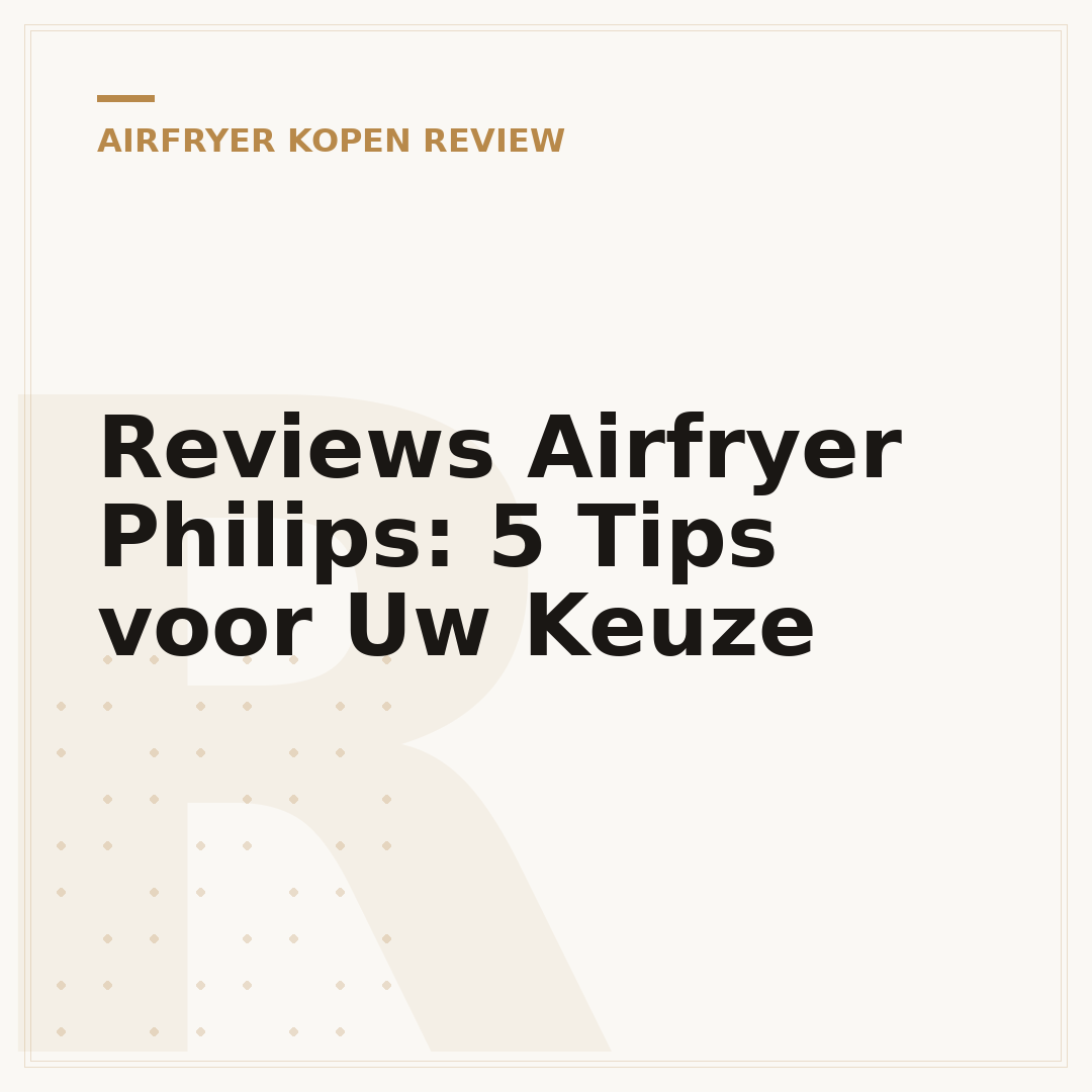 Reviews Airfryer Philips: 5 Tips voor Uw Keuze