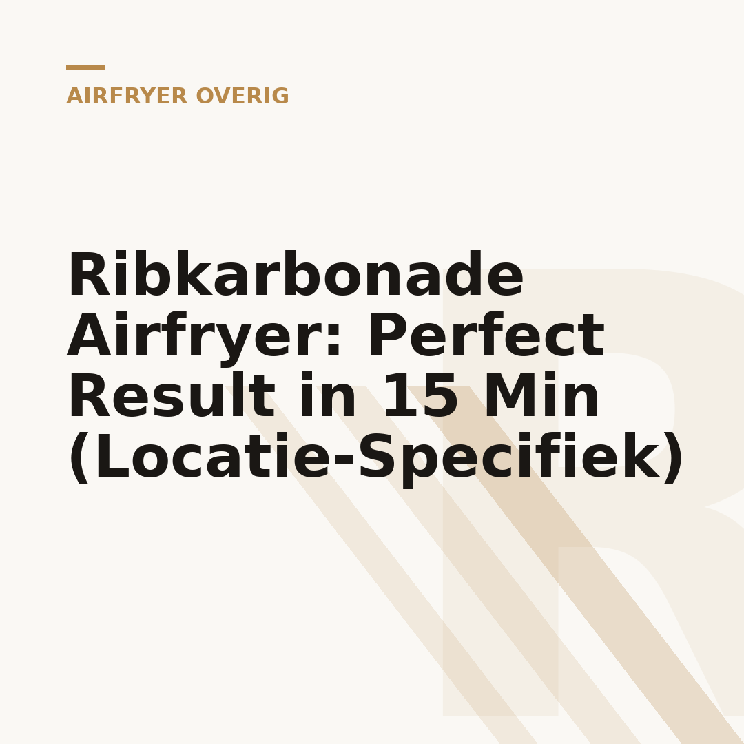Ribkarbonade Airfryer: Perfect Result in 15 Min (Locatie-Specifiek)
