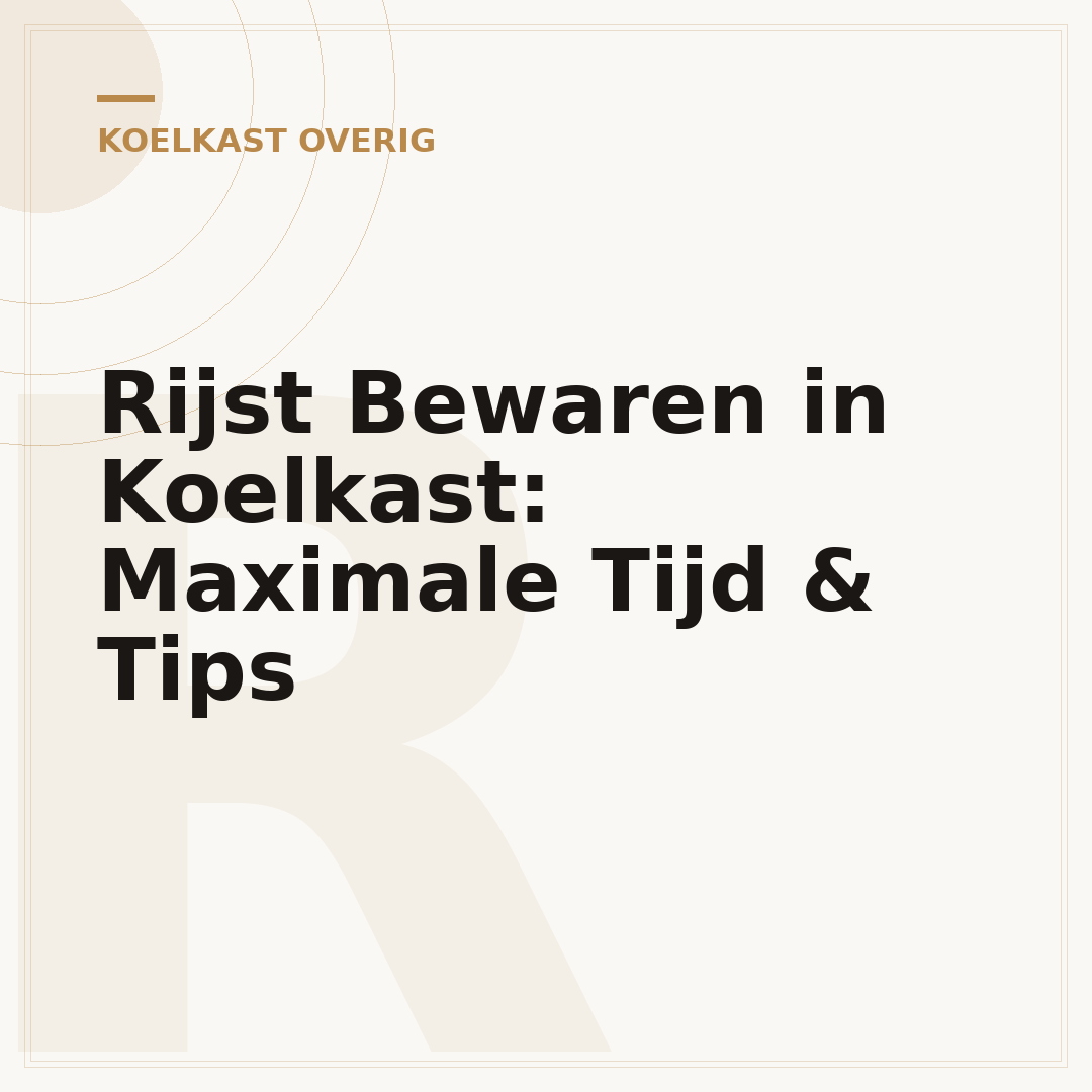 Rijst Bewaren in Koelkast: Maximale Tijd & Tips