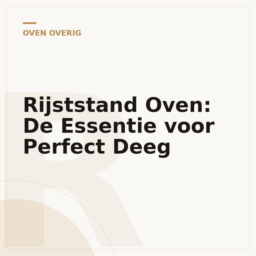 Rijststand Oven: De Essentie voor Perfect Deeg