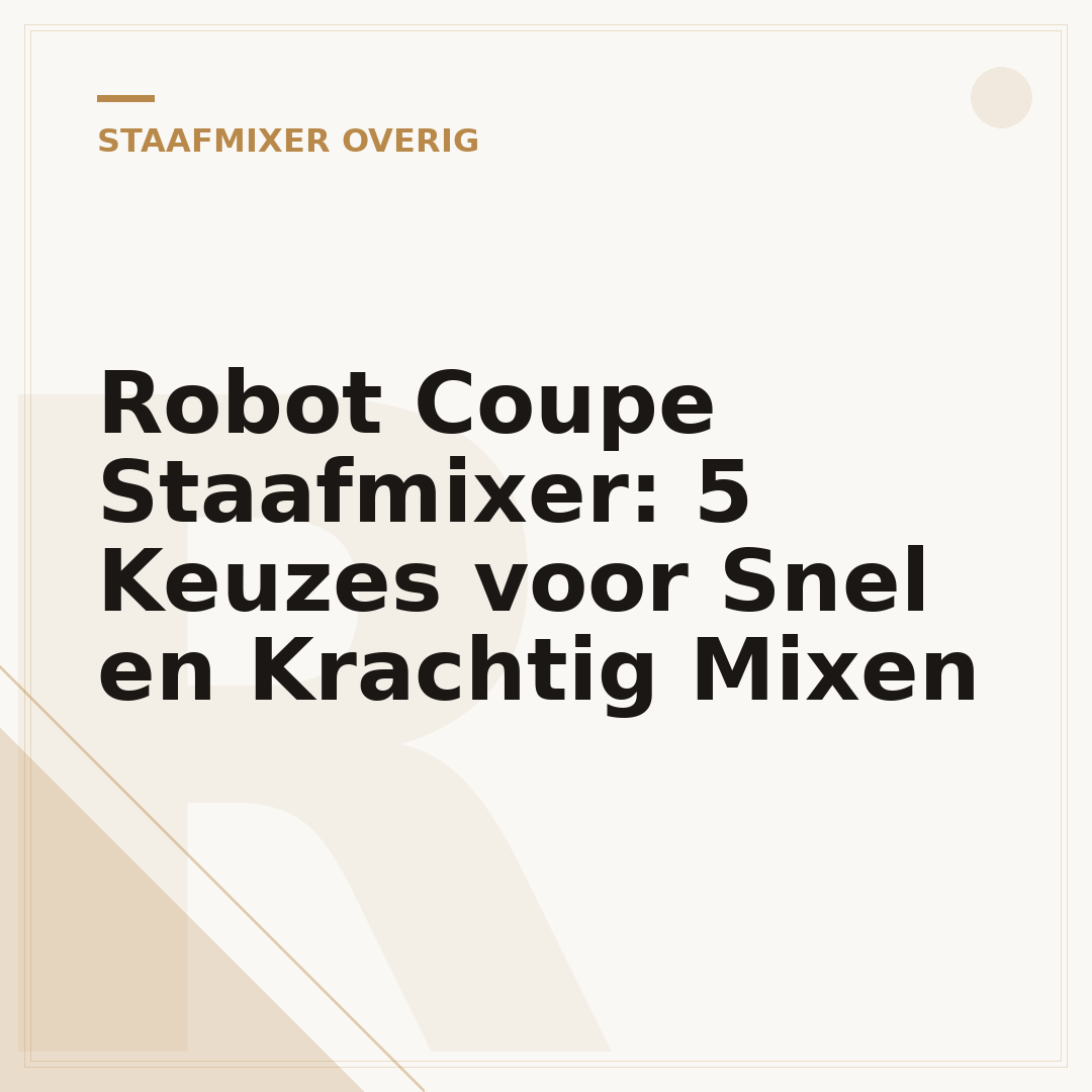 Robot Coupe Staafmixer: 5 Keuzes voor Snel en Krachtig Mixen