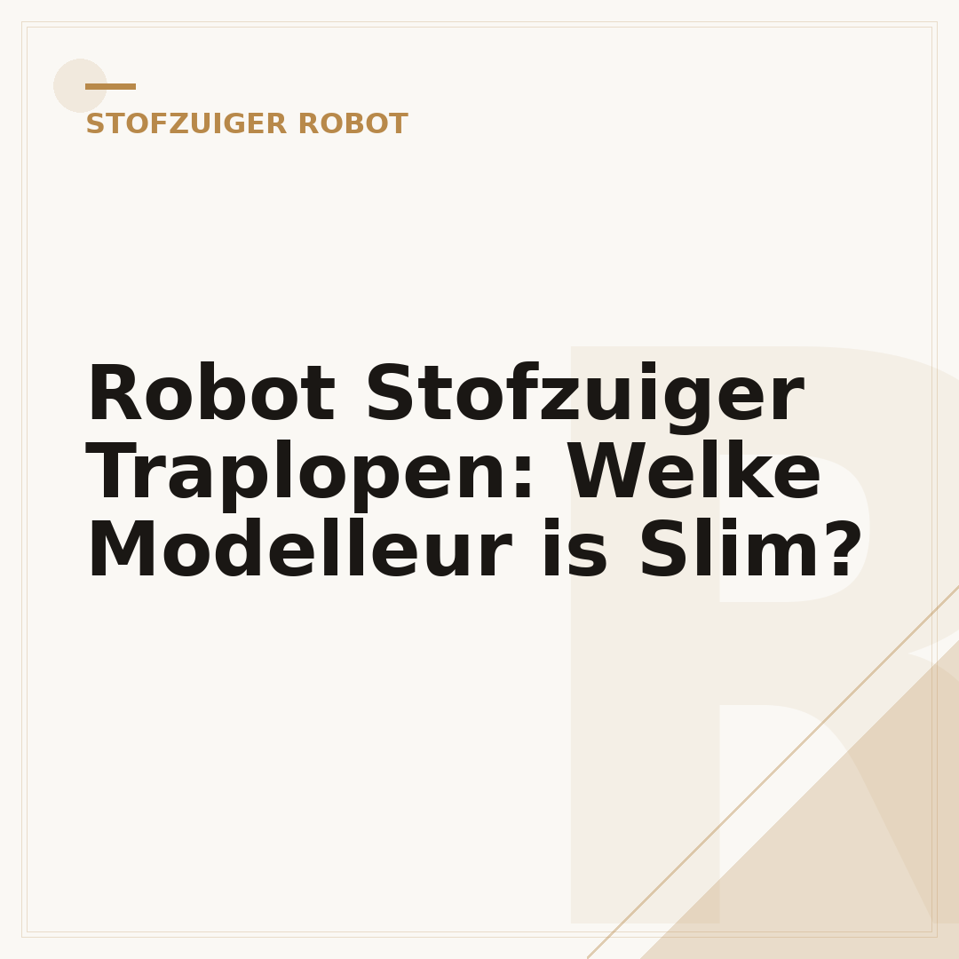 Robot Stofzuiger Traplopen: Welke Modelleur is Slim?