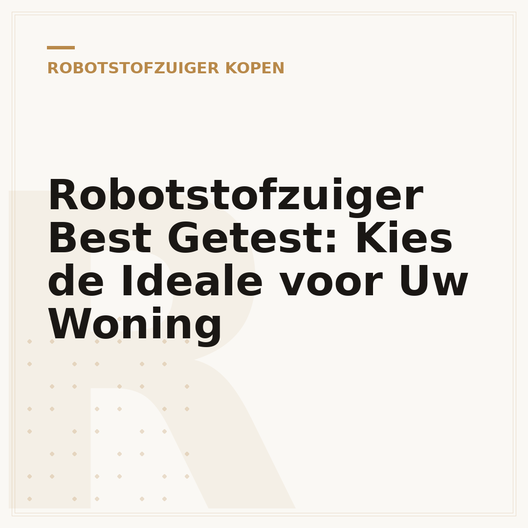 Robotstofzuiger Best Getest: Kies de Ideale voor Uw Woning