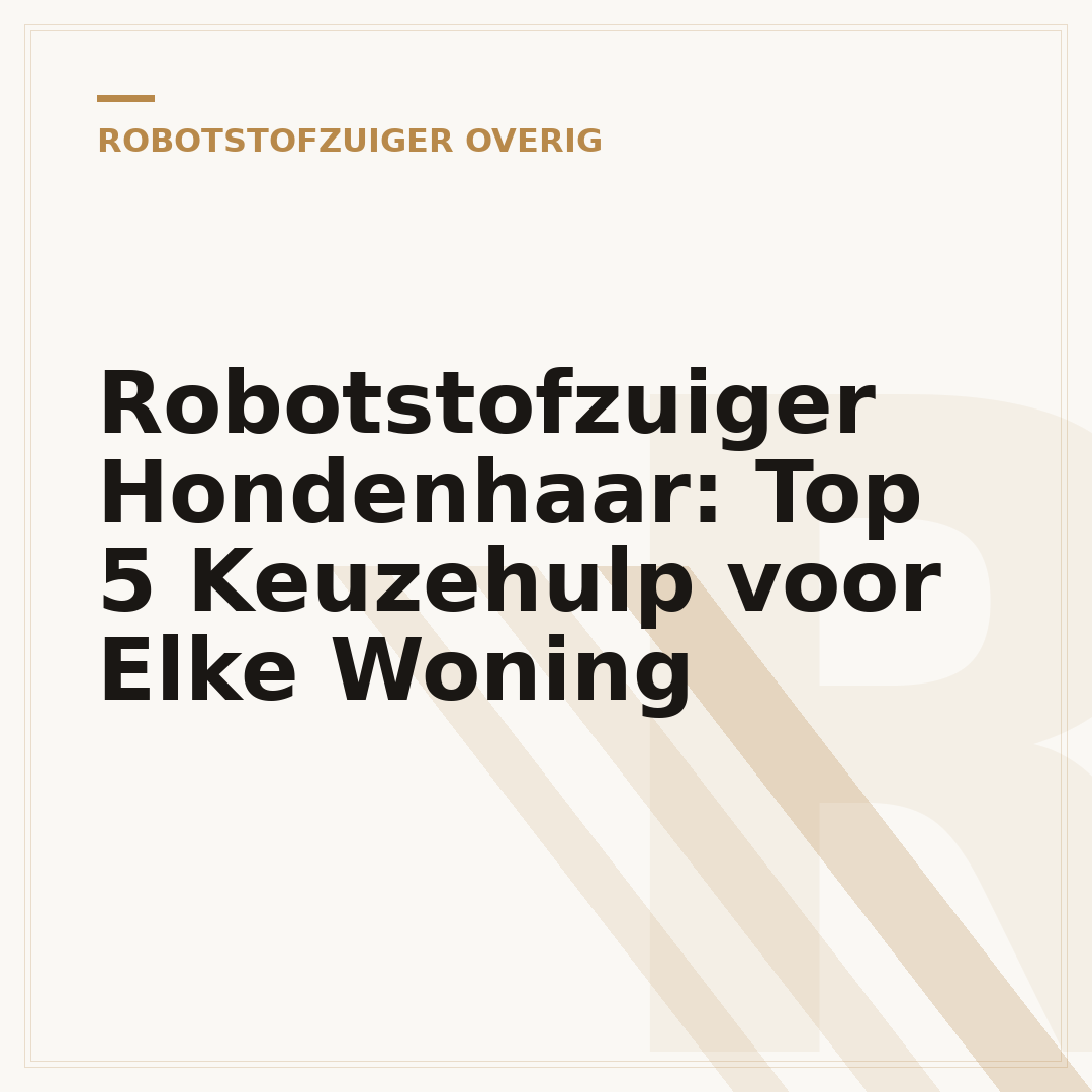 Robotstofzuiger Hondenhaar: Top 5 Keuzehulp voor Elke Woning