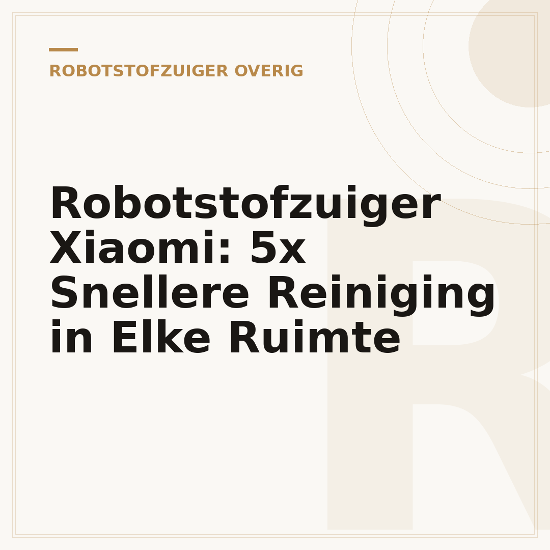 Robotstofzuiger Xiaomi: 5x Snellere Reiniging in Elke Ruimte