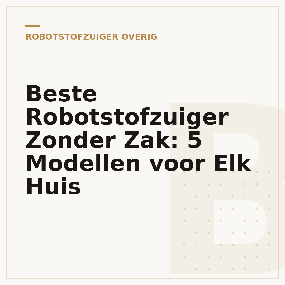 Beste Robotstofzuiger Zonder Zak: 5 Modellen voor Elk Huis