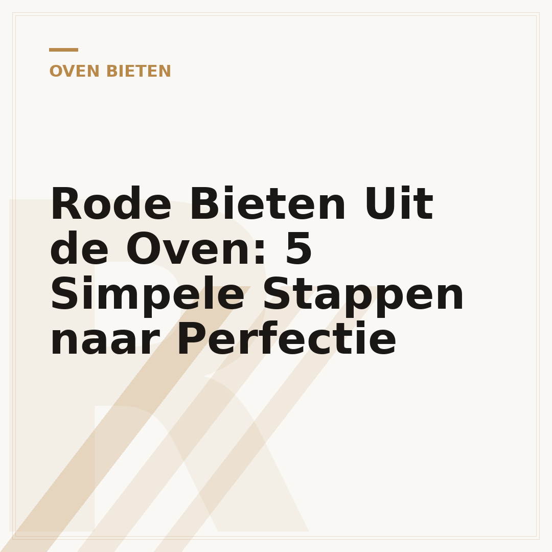 Rode Bieten Uit de Oven: 5 Simpele Stappen naar Perfectie