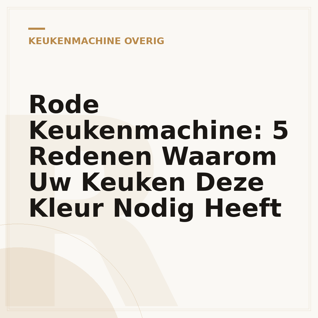 Rode Keukenmachine: 5 Redenen Waarom Uw Keuken Deze Kleur Nodig Heeft