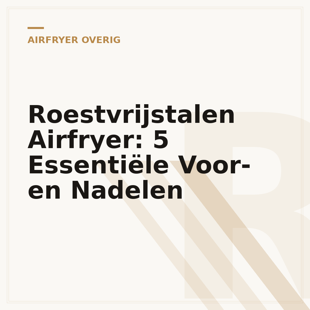 Roestvrijstalen Airfryer: 5 Essentiële Voor- en Nadelen