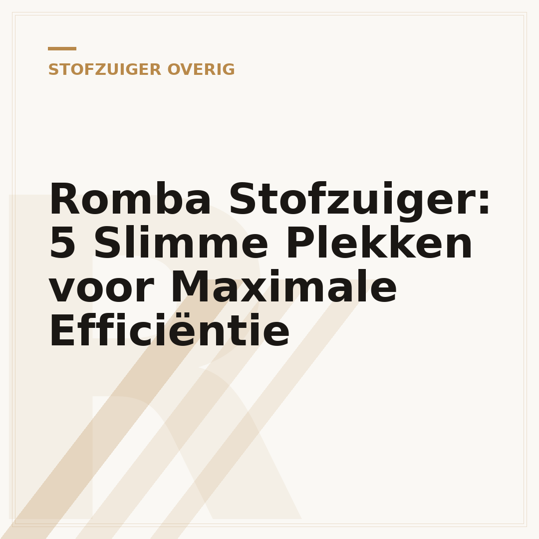 Romba Stofzuiger: 5 Slimme Plekken voor Maximale Efficiëntie