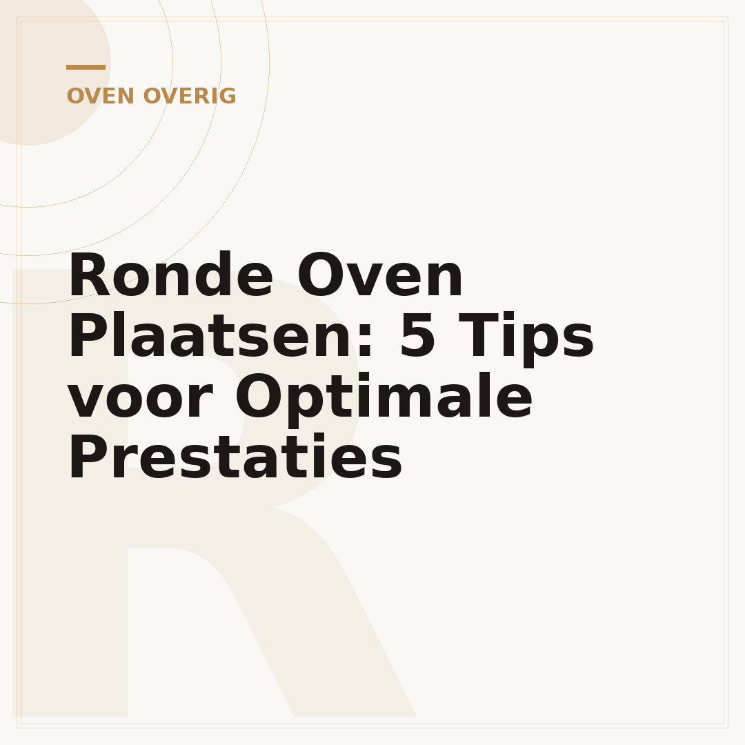Ronde Oven Plaatsen: 5 Tips voor Optimale Prestaties