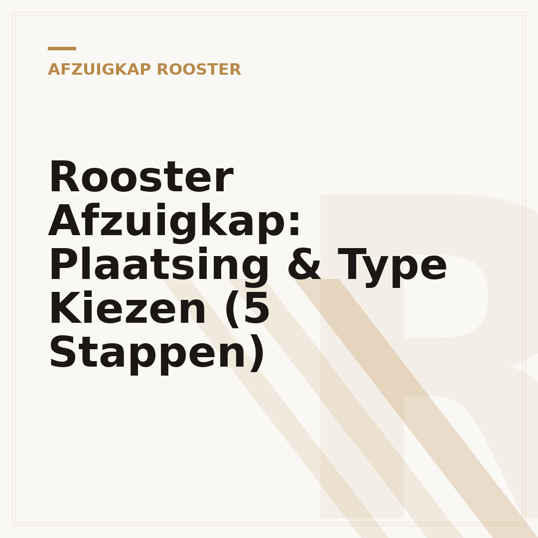 Rooster Afzuigkap: Plaatsing & Type Kiezen (5 Stappen)