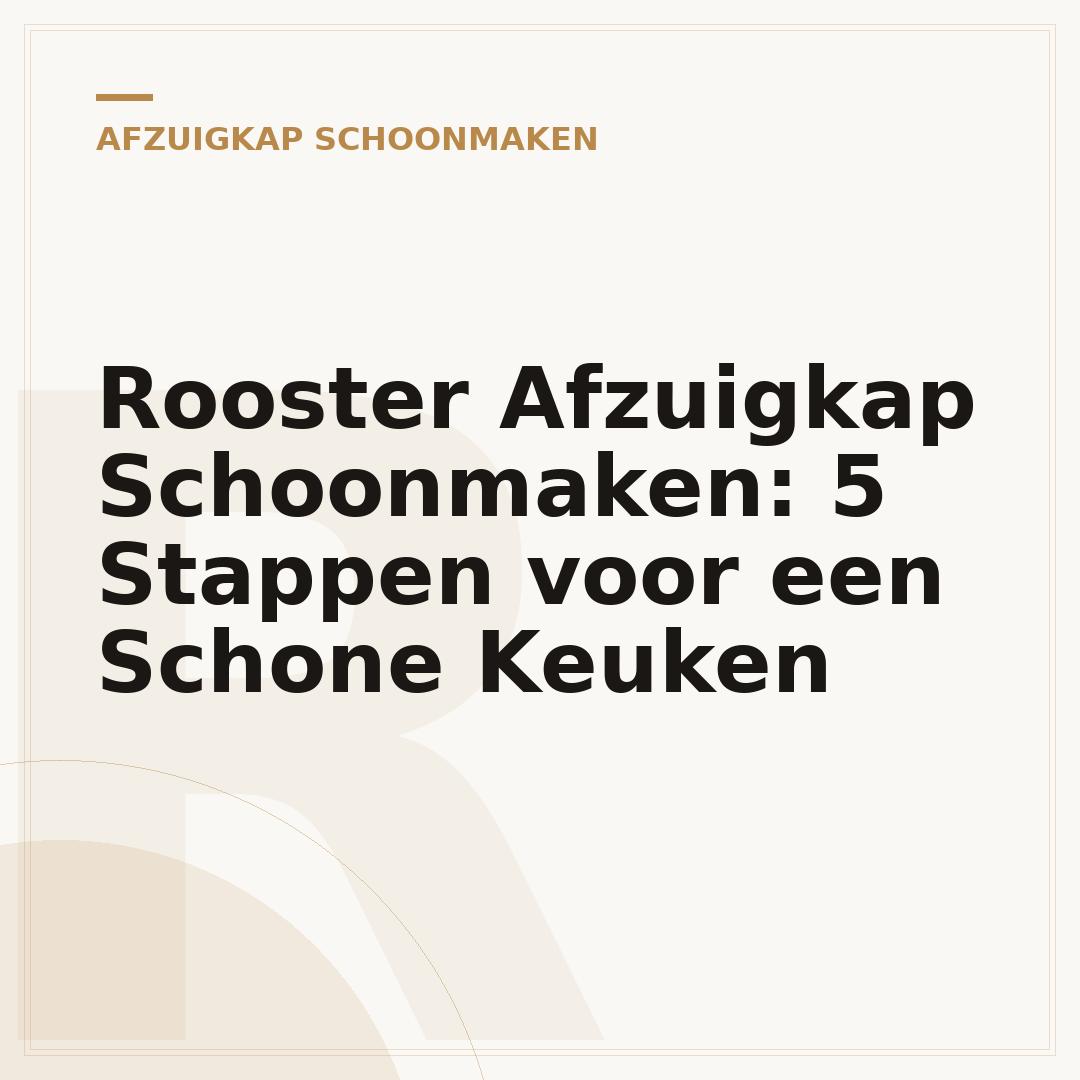 Rooster Afzuigkap Schoonmaken: 5 Stappen voor een Schone Keuken