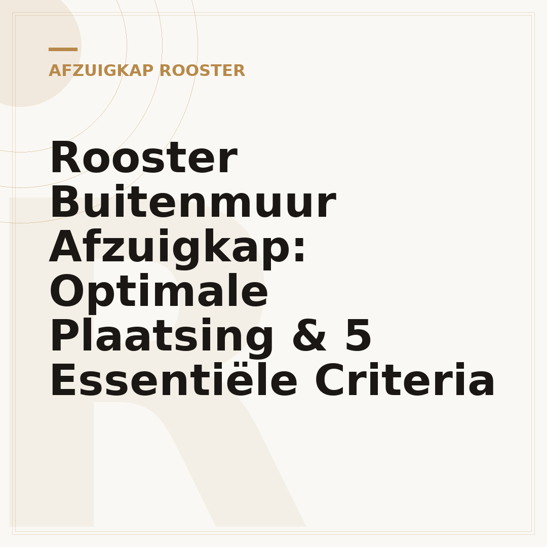 Rooster Buitenmuur Afzuigkap: Optimale Plaatsing & 5 Essentiële Criteria