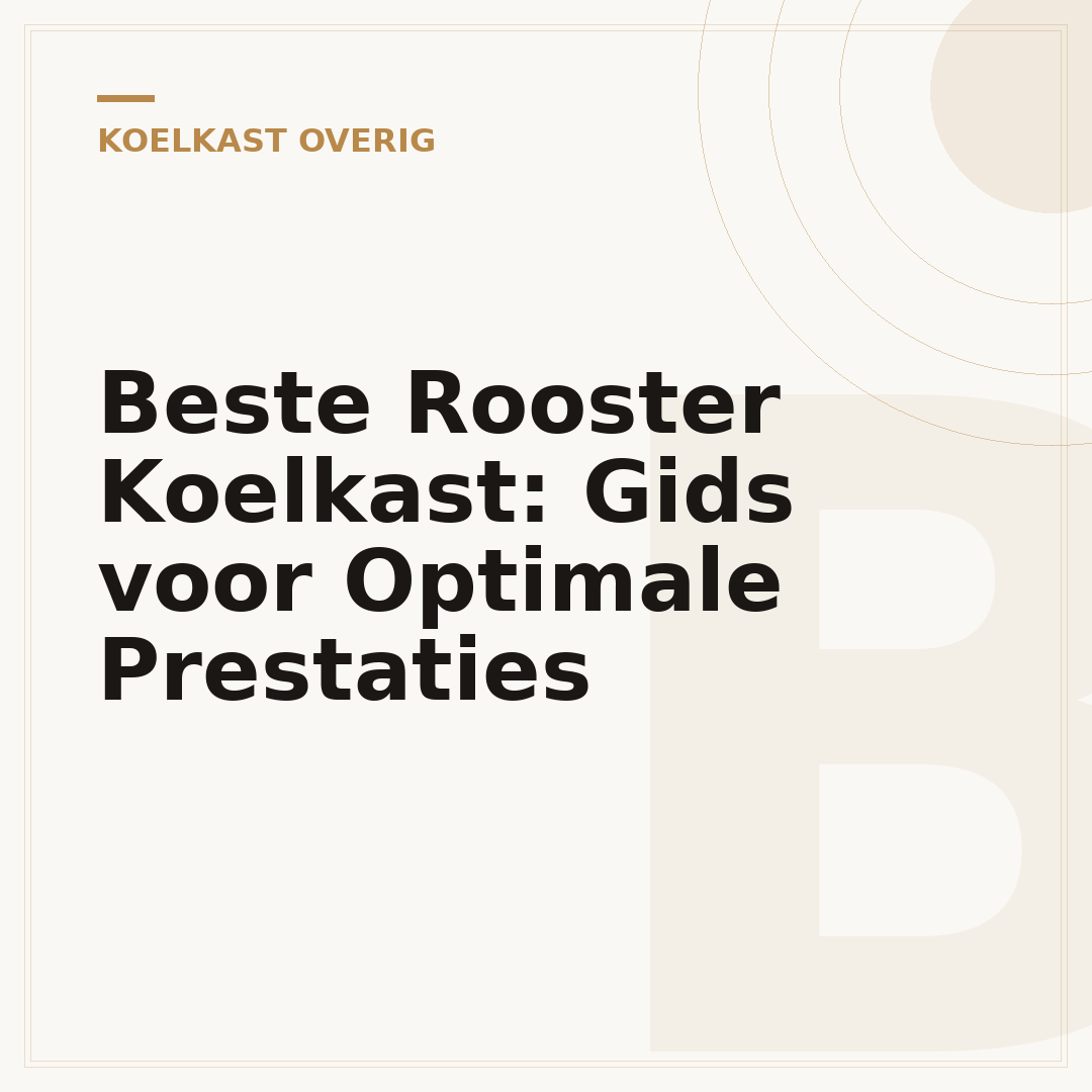 Beste Rooster Koelkast: Gids voor Optimale Prestaties