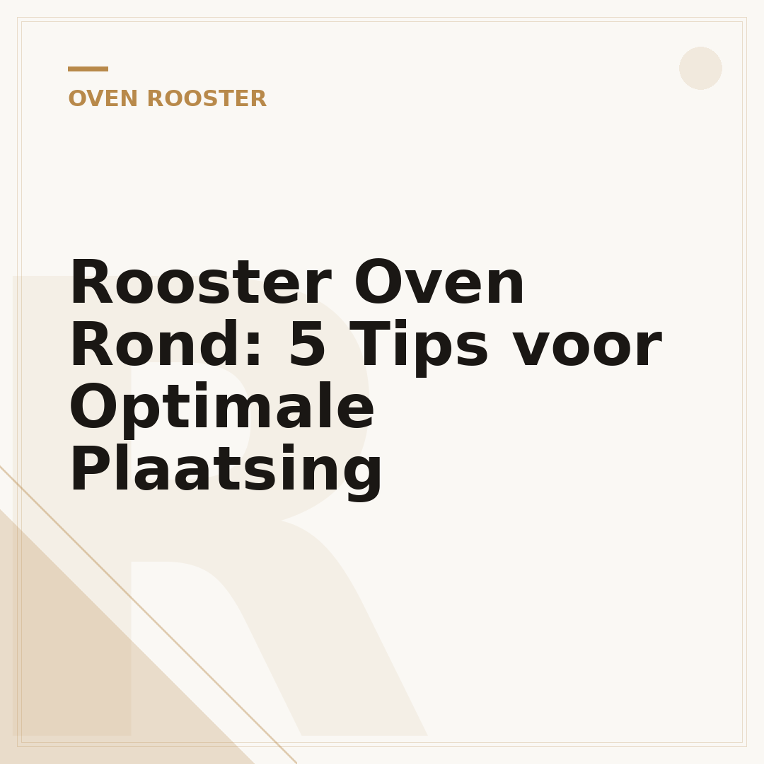 Rooster Oven Rond: 5 Tips voor Optimale Plaatsing