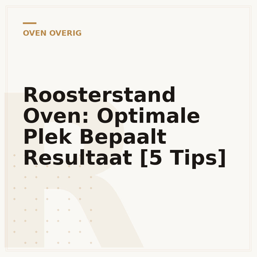 Roosterstand Oven: Optimale Plek Bepaalt Resultaat [5 Tips]