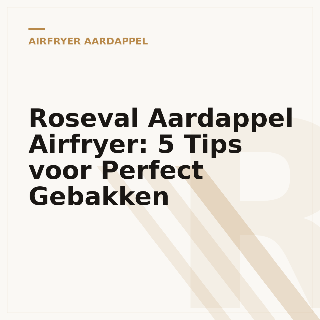 Roseval Aardappel Airfryer: 5 Tips voor Perfect Gebakken