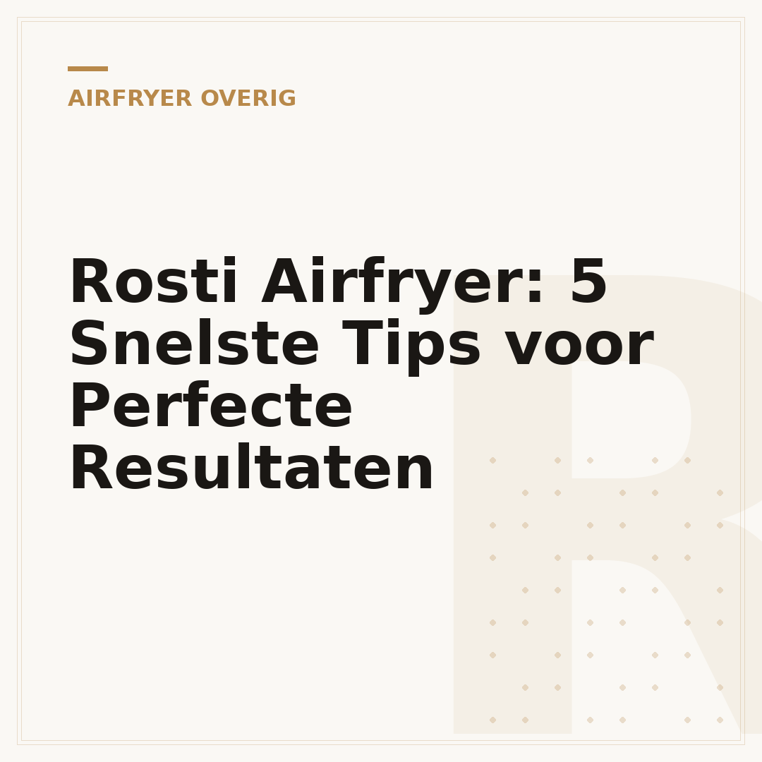 Rosti Airfryer: 5 Snelste Tips voor Perfecte Resultaten