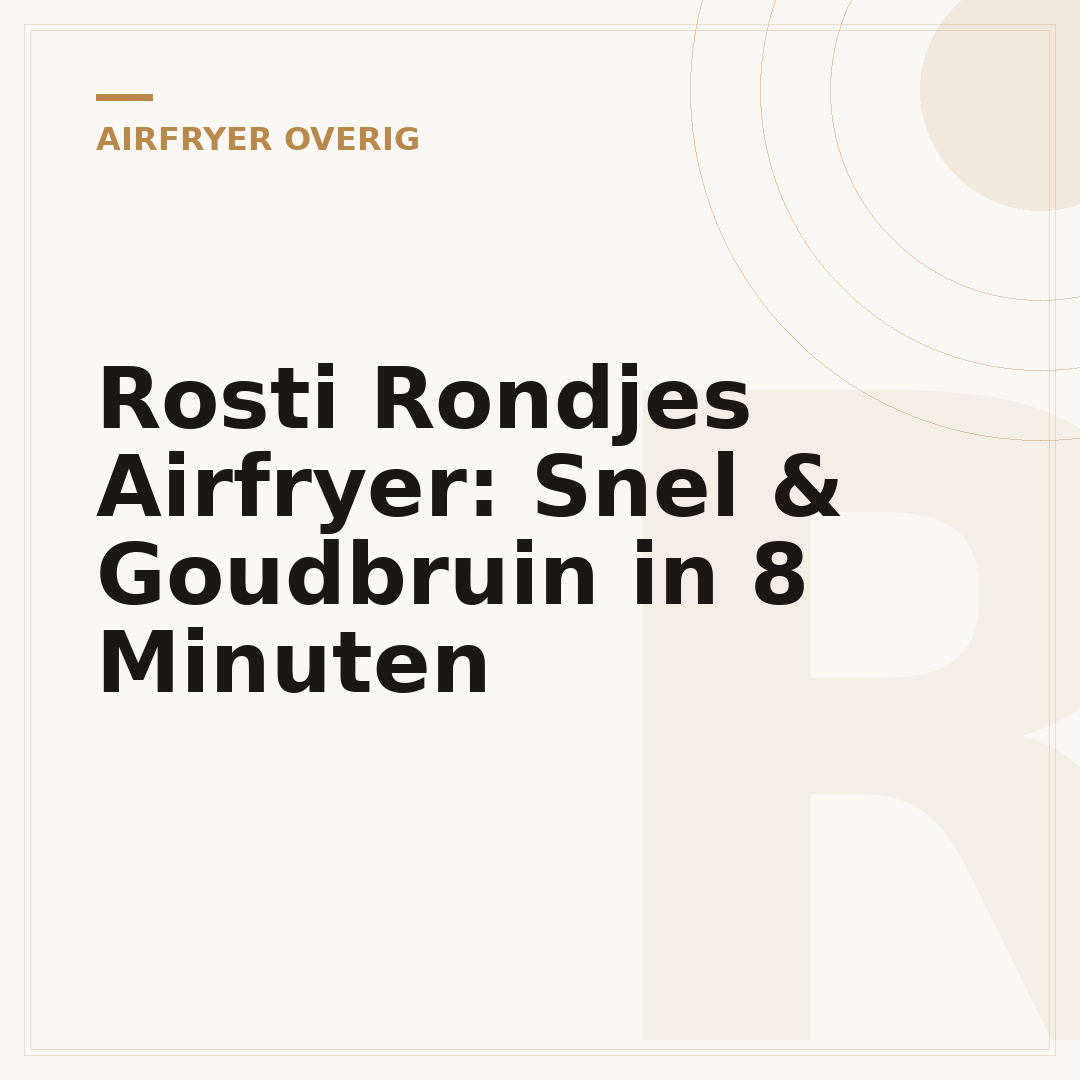 Rosti Rondjes Airfryer: Snel & Goudbruin in 8 Minuten