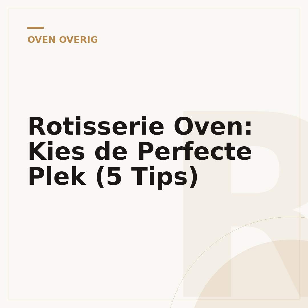 Rotisserie Oven: Kies de Perfecte Plek (5 Tips)