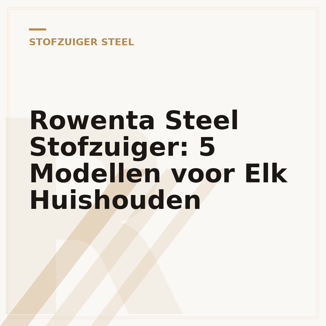 Rowenta Steel Stofzuiger: 5 Modellen voor Elk Huishouden
