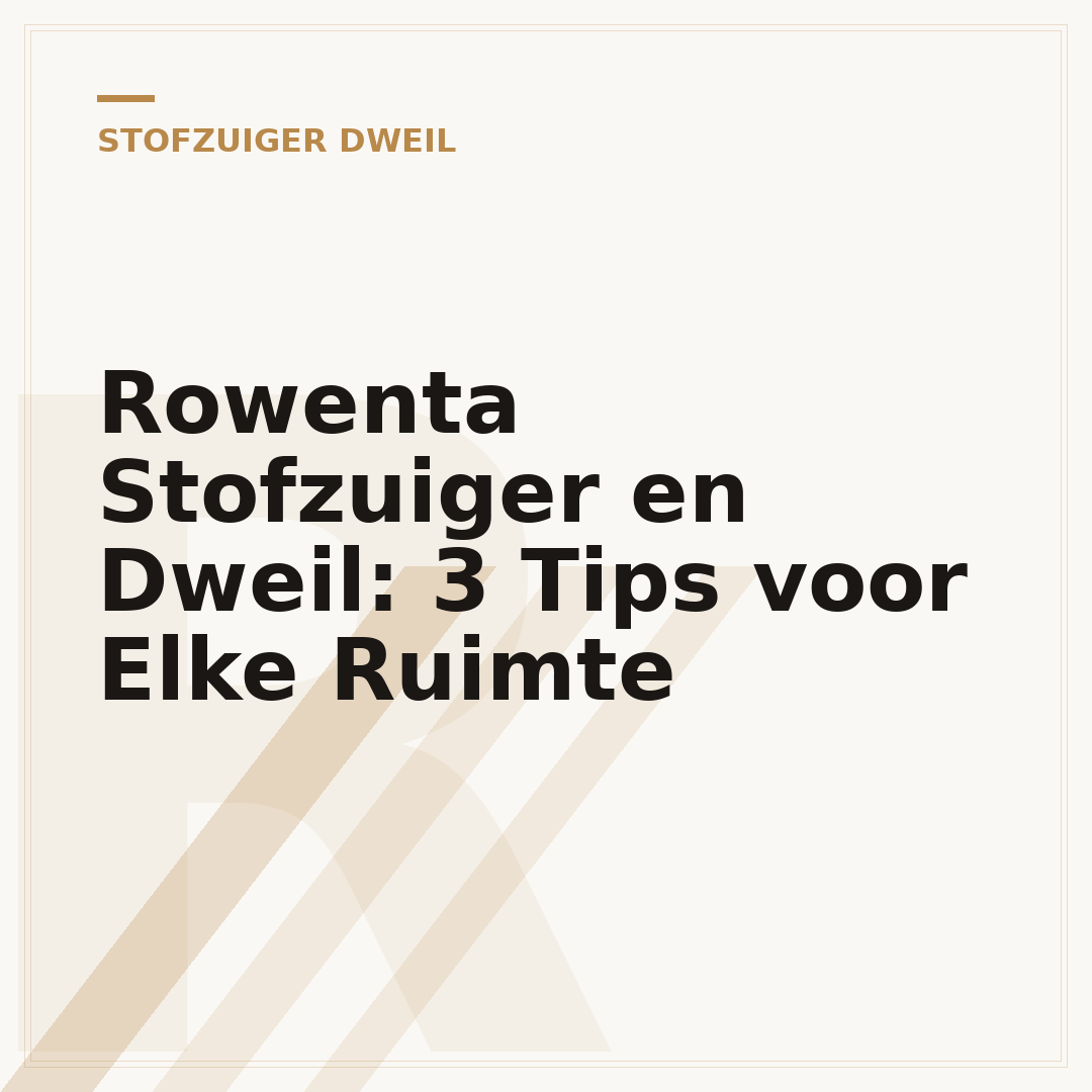 Rowenta Stofzuiger en Dweil: 3 Tips voor Elke Ruimte