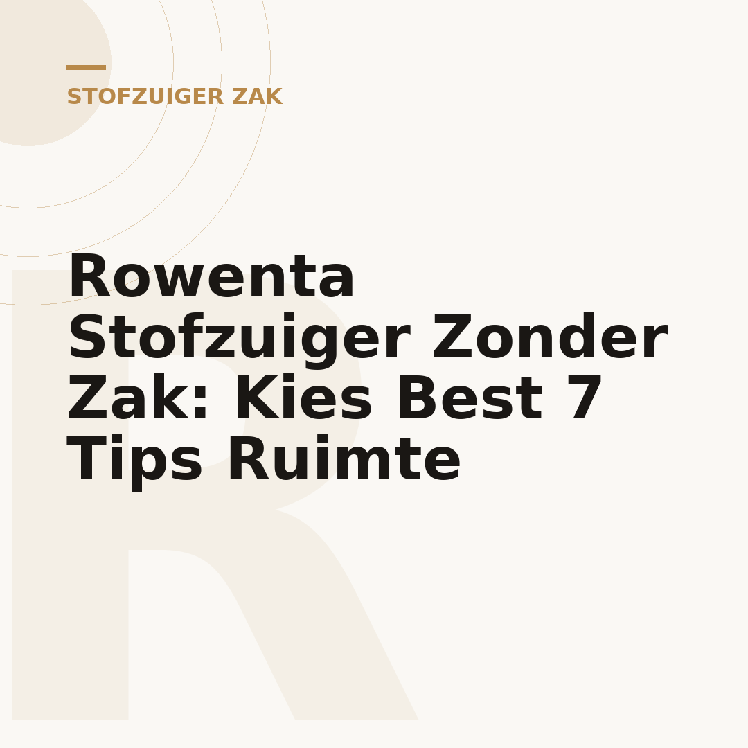 Rowenta Stofzuiger Zonder Zak: Kies Best 7 Tips Ruimte