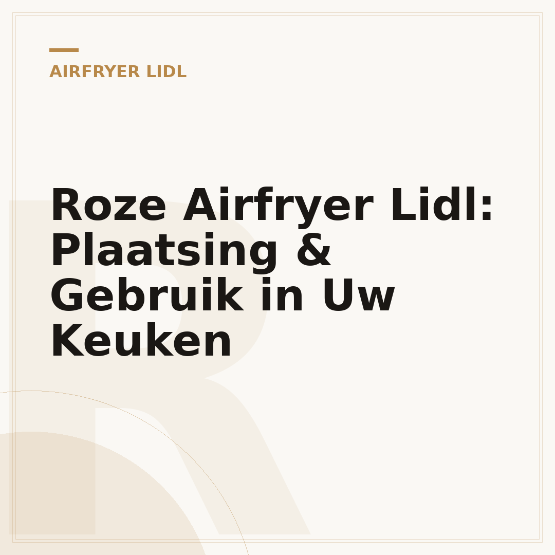 Roze Airfryer Lidl: Plaatsing & Gebruik in Uw Keuken