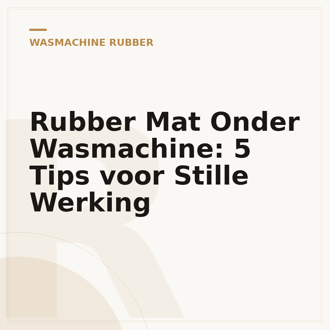 Rubber Mat Onder Wasmachine: 5 Tips voor Stille Werking